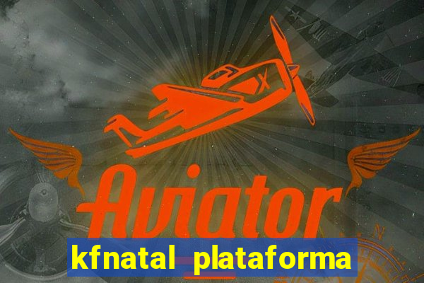 kfnatal plataforma de jogos